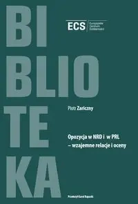 Opozycja w NRD i w PRL Wzajemne relacje i oceny - PIOTR ZARICZNY