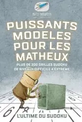 Puissants modèles pour les matheux | L'ultime du Sudoku | Plus de 200 grilles Sudoku de niveaux difficile à extrême - Puzzle Therapist