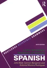 New Reference Grammar of Modern Spanish - John Butt, Benjamin Carmen, Antonia Rodriguez Moreira
