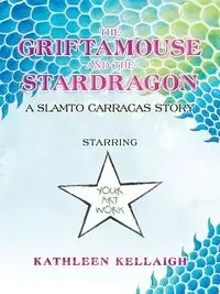 The Griftamouse and the Stardragon - Kathleen Kellaigh