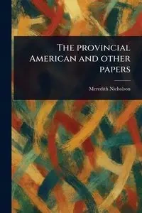 The Provincial American and Other Papers - Meredith Nicholson