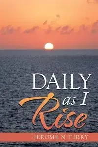 Daily as I Rise - Terry Jerome N