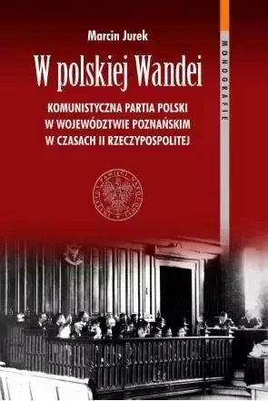 W polskiej Wandei. Komunistyczna Partia Polski... - Marcin Jurek