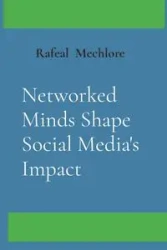 Networked Minds Shape Social Media's Impact - Mechlore Rafeal