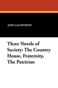 Three Novels of Society - John Galsworthy Sir