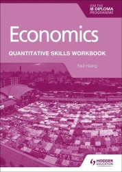 Economics for the IB Diploma. Quantitative Skills Workbook - Paul Hoang
