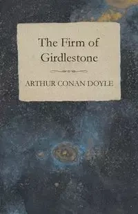 The Firm of Girdlestone - Arthur Conan Doyle