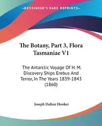 The Botany, Part 3, Flora Tasmaniae V1 - Joseph Dalton Hooker