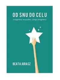 Od snu do celu - Beata Jurasz