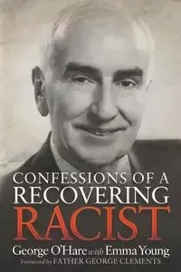 Confessions of a Recovering Racist - George O'Hare