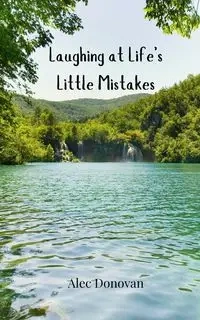 Laughing at Life's Little Mistakes - Donovan Alec