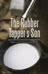 The Rubber Tapper's Son - Sannasai PhD Apparow
