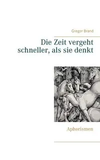 Die Zeit vergeht schneller, als sie denkt - Brand Gregor