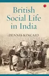 British Social Life In India - Dennis Kincaid