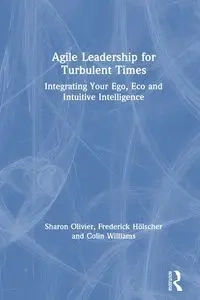 Agile Leadership for Turbulent Times - Sharon Olivier