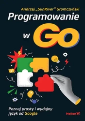 Programowanie w Go. Poznaj prosty i wydajny.. - Andrzej Gromczyński