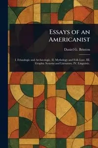 Essays of an Americanist - Daniel G. Brinton (Daniel Garrison)