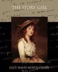 The Story Girl - Lucy Maud Montgomery