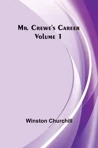 Mr. Crewe's Career - Volume 1 - Winston Churchill