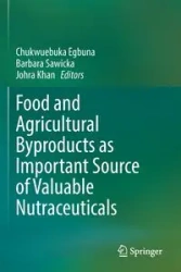 Food and Agricultural Byproducts as Important Source of Valuable Nutraceuticals - Egbuna Chukwuebuka