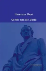 Goethe und die Musik - Abert Hermann
