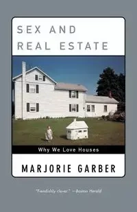 Sex and Real Estate - Marjorie Garber
