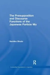 The Presupposition and Discourse Functions of the Japanese Particle Mo - Sachiko Shudo