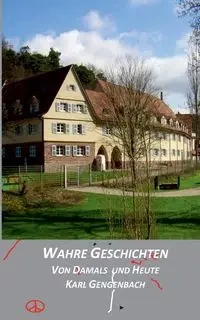 Wahre Geschichten von damals und heute - Karl Gengenbach