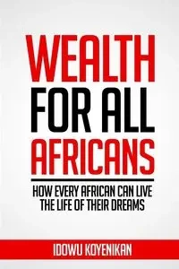Wealth for all Africans - Koyenikan Idowu