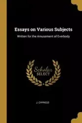 Essays on Various Subjects - Cypress J.