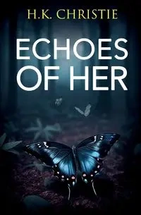 Echoes of Her - Christie H.K.