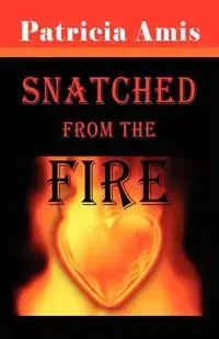 Snatched from the Fire - Patricia Amis