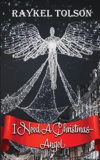 I Need A Christmas Angel - Tolson Raykel