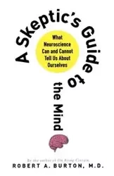 SKEPTIC'S GUIDE TO THE MIND - BURTON ROBERT A. M.D.