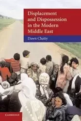 Displacement and Dispossession in the Modern Middle East - Dawn Chatty