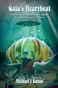 Gaia's Heartbeat - Part Two of the Dolphin Riders Series - Michael Ganas J