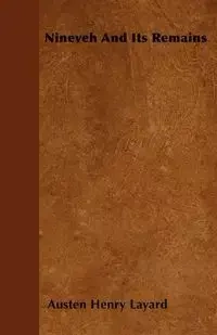 Nineveh And Its Remains - Henry Layard Austen