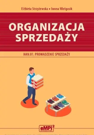 Organizacja sprzedaży. Kwalifikacja HAN.01. - Elżbieta Strzyżewska, Iwona Wielgosik