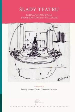 Ślady teatru. Księga ofiarowana Joannie Walaszek - Opracowanie zbiorowe