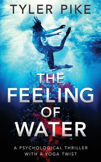 The Feeling of Water - Tyler Pike