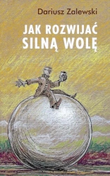 Jak rozwijać silną wolę - Dariusz Zalewski