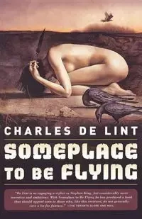 Someplace to Be Flying - Charles de Lint