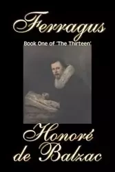 Ferragus, Book One of 'The Thirteen' by Honore de Balzac, Fiction, Literary, Historical - De Balzac Honore