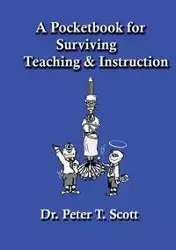 A Pocketbook for Surviving Teaching and Instruction - Dr Scott Peter T