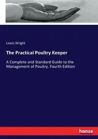 The Practical Poultry Keeper - Lewis Wright