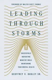 Leading Through Storms - Dudley Geoffrey V.
