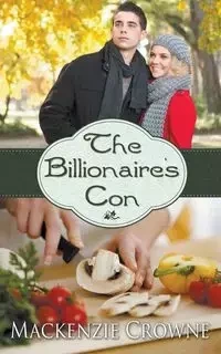 The Billionaire's Con - Mackenzie Crowne