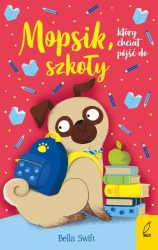 Mopsik, który chciał pójść do szkoły - Bella Swift
