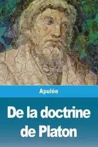 De la doctrine de Platon - Apulée