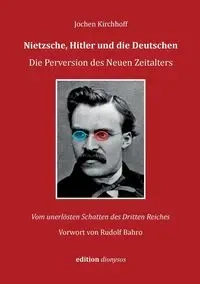 Nietzsche, Hitler und die Deutschen - Kirchhoff Jochen